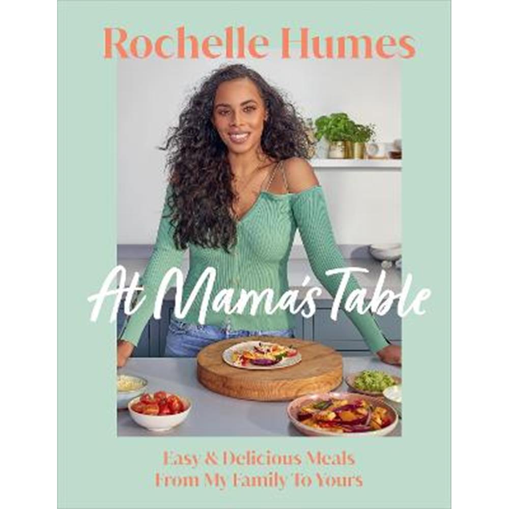 At Mama's Table: Easy & Delicious Meals From My Family To Yours (Hardback) - Rochelle Humes